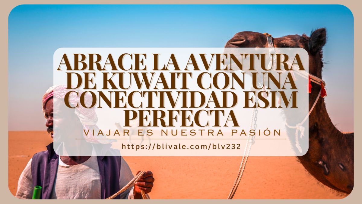 blivale_post_es_Abrace_la_aventura_de_Kuwait BLIVALE Blog: Guides and tips for worry-free travel - Results from #150